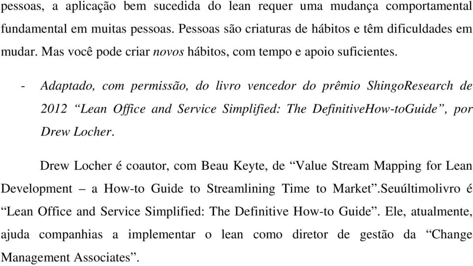 - Adaptado, com permissão, do livro vencedor do prêmio ShingoResearch de 2012 Lean Office and Service Simplified: The DefinitiveHow-toGuide, por Drew Locher.