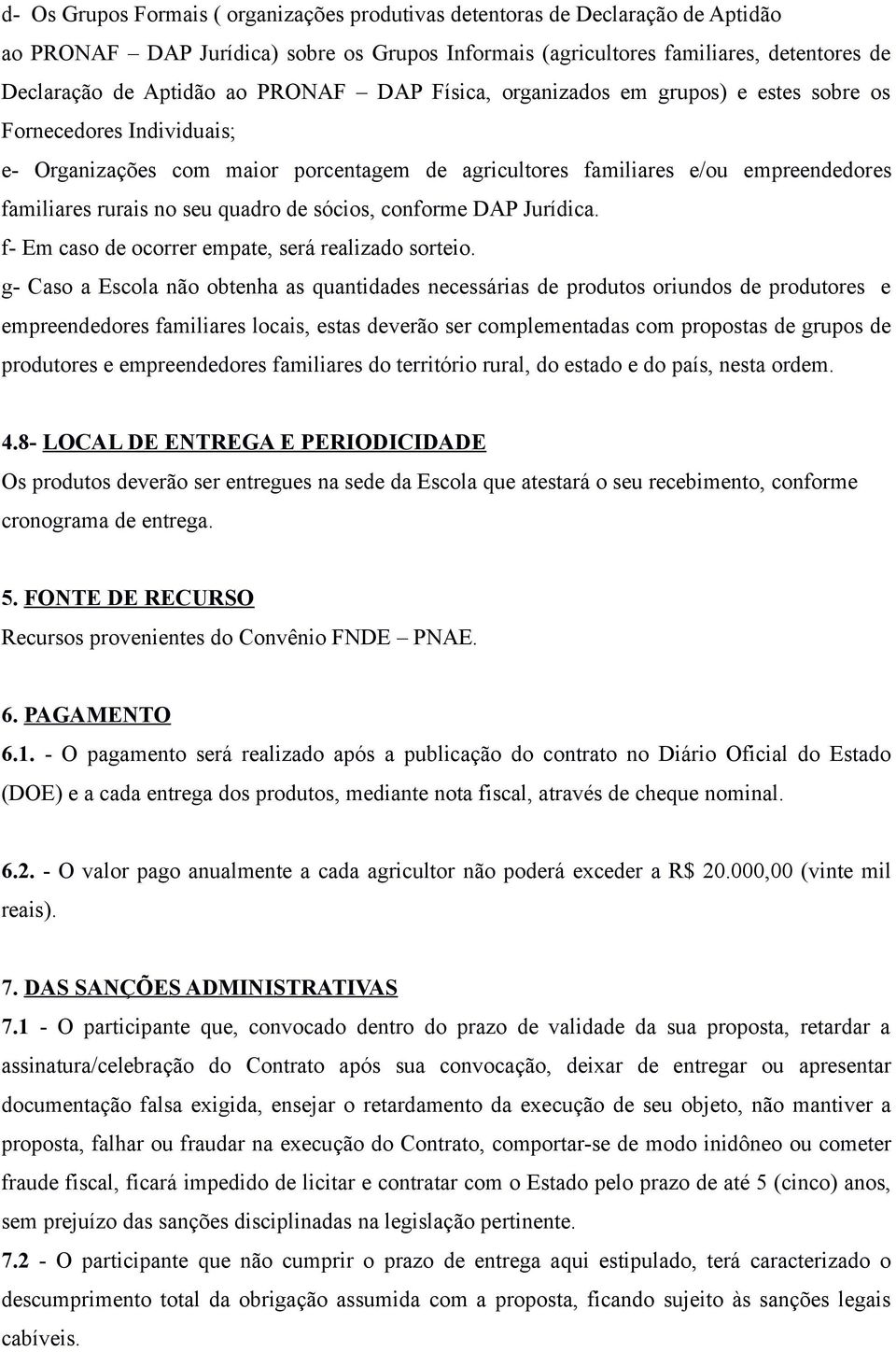 quadro de sócios, conforme DAP Jurídica. f- Em caso de ocorrer empate, será realizado sorteio.