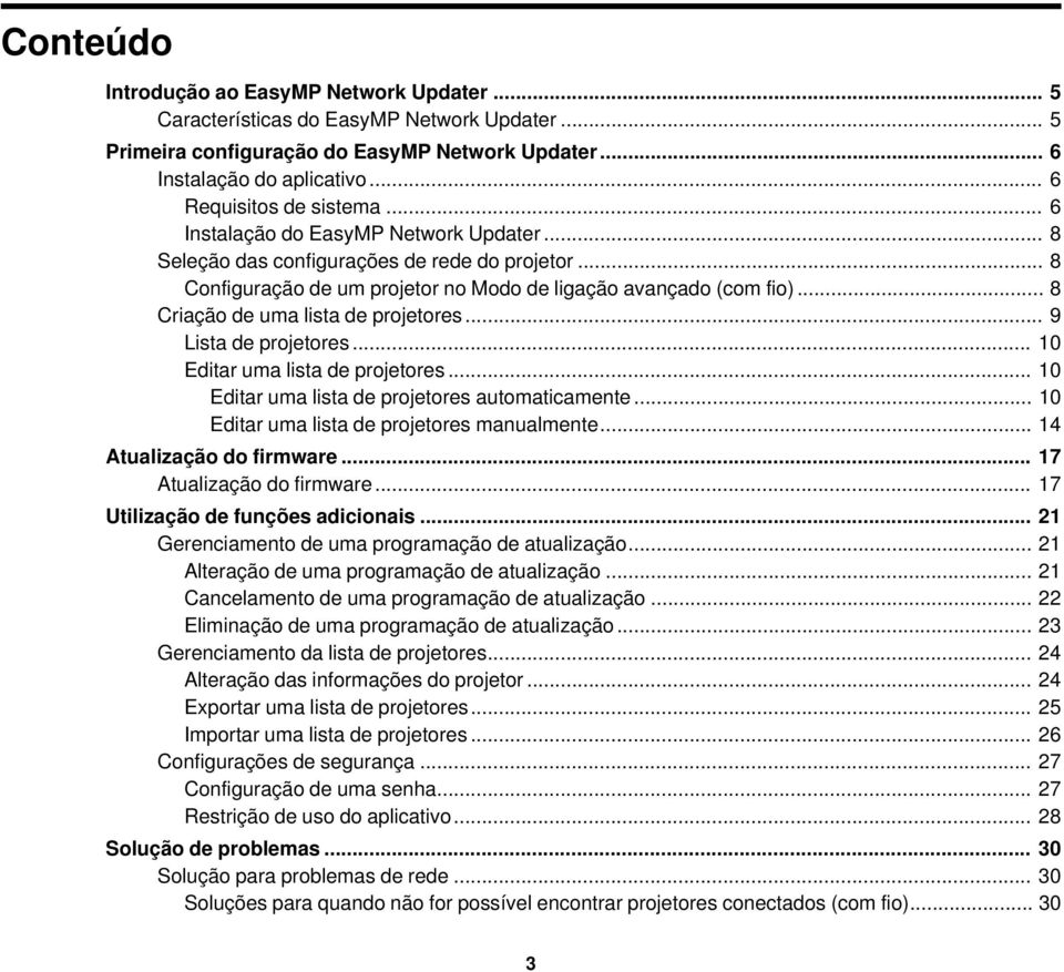 .. 8 Criação de uma lista de projetores... 9 Lista de projetores... 10 Editar uma lista de projetores... 10 Editar uma lista de projetores automaticamente.