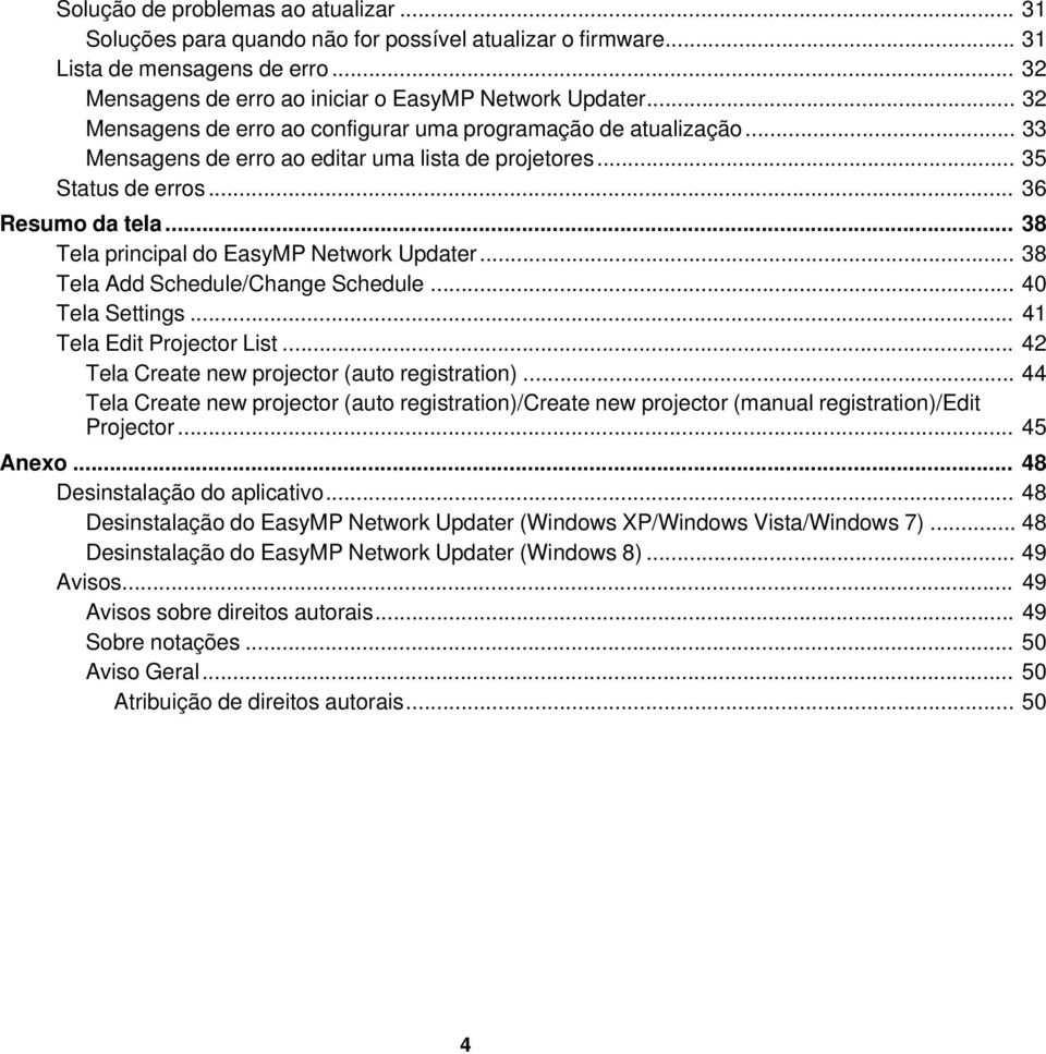 .. 38 Tela principal do EasyMP Network Updater... 38 Tela Add Schedule/Change Schedule... 40 Tela Settings... 41 Tela Edit Projector List... 42 Tela Create new projector (auto registration).