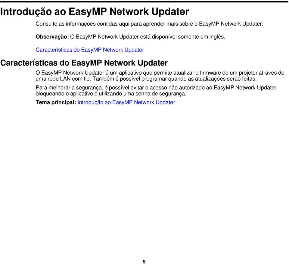Características do EasyMP Network Updater Características do EasyMP Network Updater O EasyMP Network Updater é um aplicativo que permite atualizar o firmware de um