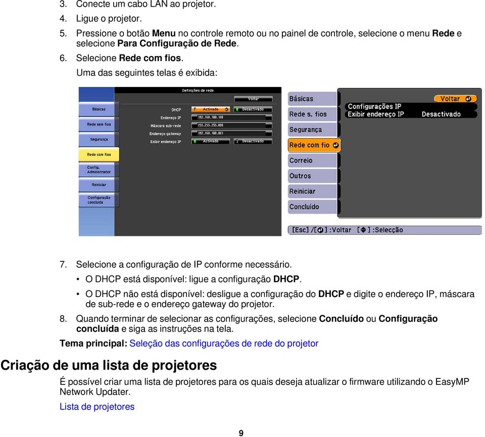 O DHCP não está disponível: desligue a configuração do DHCP e digite o endereço IP, máscara de sub-rede e o endereço gateway do projetor. 8.