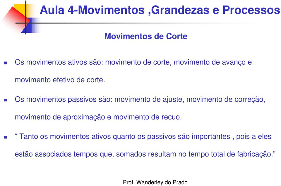 Os movimentos passivos são: movimento de ajuste, movimento de correção, movimento de aproximação