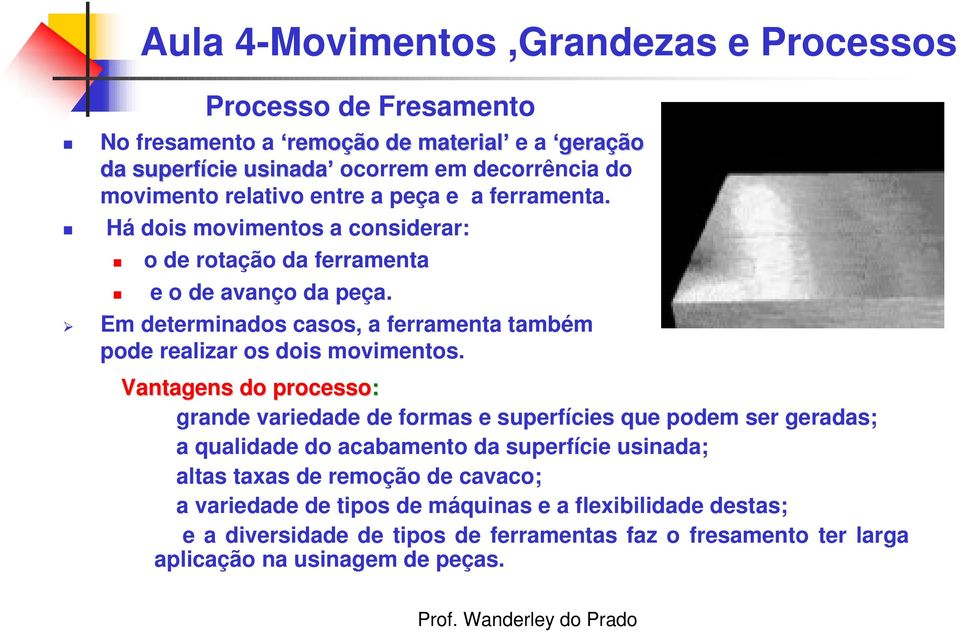 Em determinados casos, a ferramenta também pode realizar os dois movimentos.