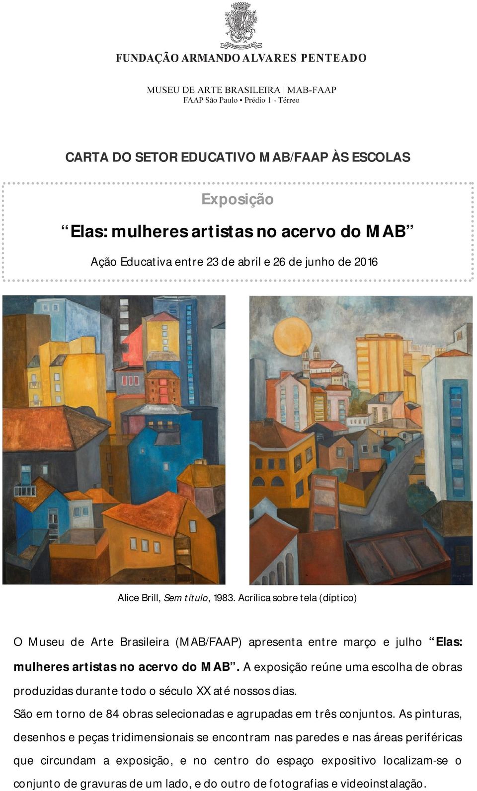 A exposição reúne uma escolha de obras produzidas durante todo o século XX até nossos dias. São em torno de 84 obras selecionadas e agrupadas em três conjuntos.