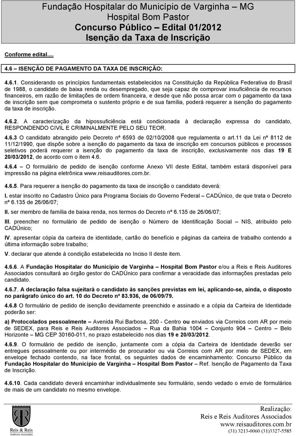 de recursos financeiros, em razão de limitações de ordem financeira, e desde que não possa arcar com o pagamento da taxa de inscrição sem que comprometa o sustento próprio e de sua família, poderá