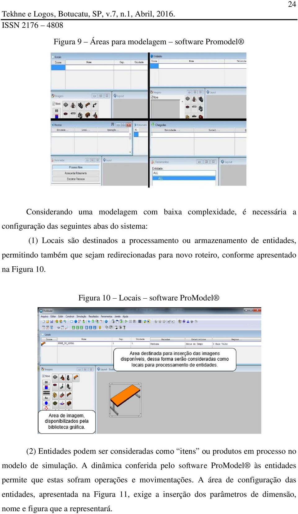 Figura 10 Locais software ProModel (2) Entidades podem ser consideradas como itens ou produtos em processo no modelo de simulação.