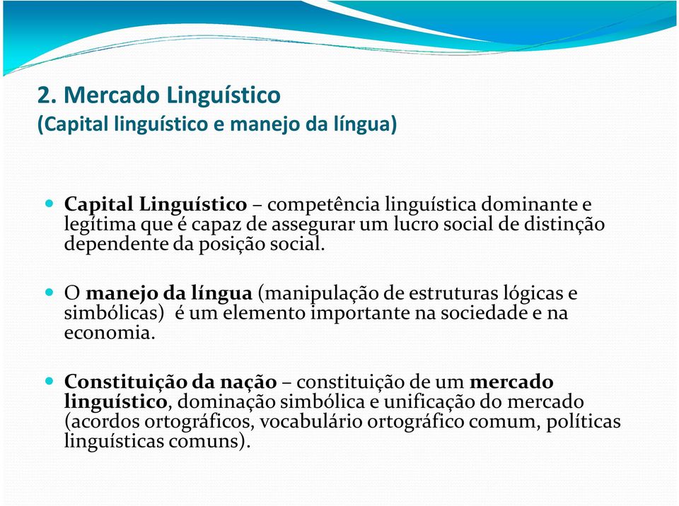 O manejo da língua (manipulação de estruturas lógicas e simbólicas) é um elemento importante na sociedade e na economia.