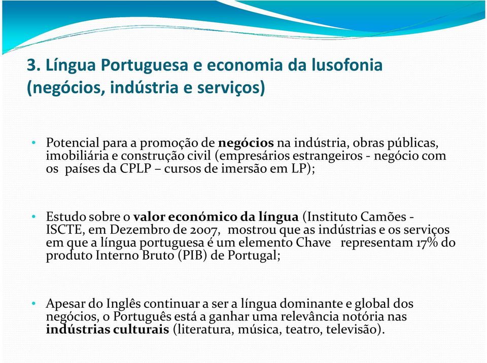 de 2007, mostrou que as indústrias e os serviços em que a língua portuguesa é um elemento Chave representam 17% do produto Interno Bruto (PIB) de Portugal; Apesar do