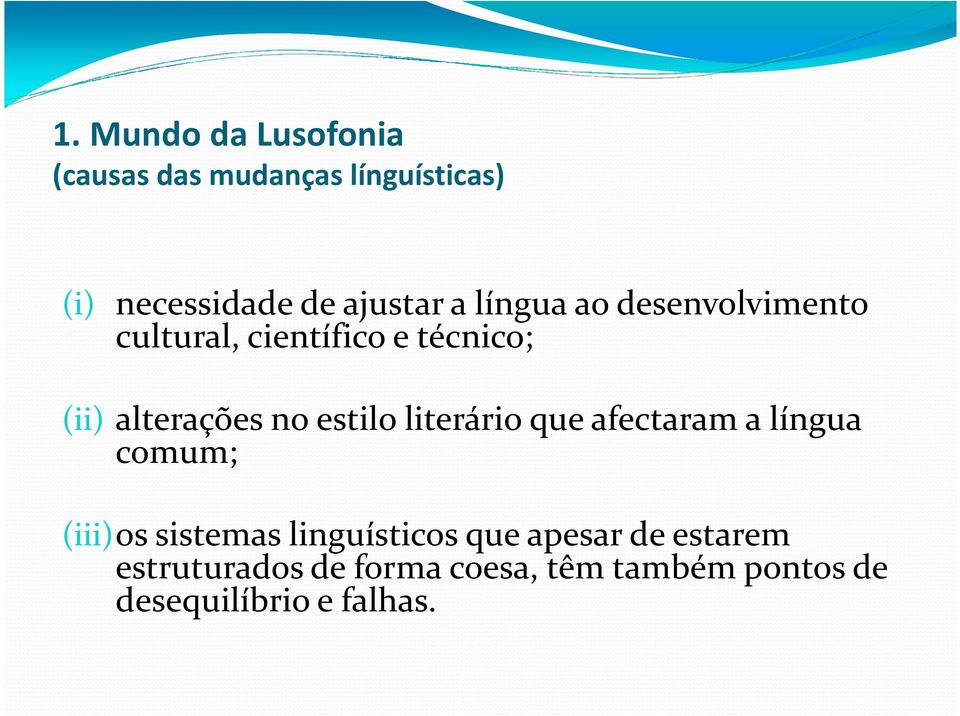 estilo literário que afectaram a língua comum; (iii)os sistemas linguísticos que