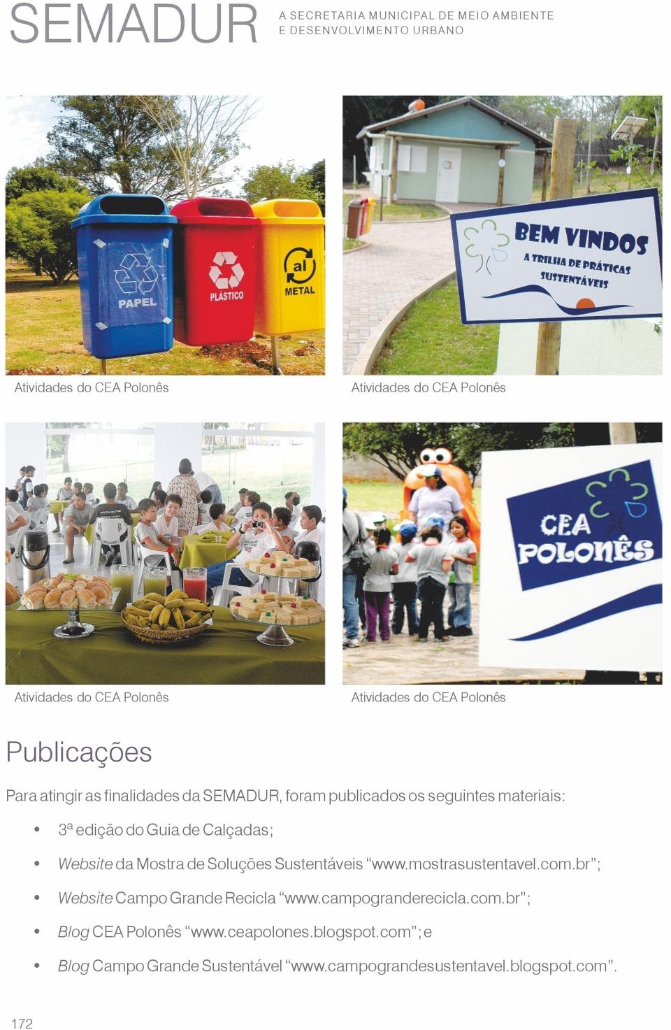 edição do Guia de Calçadas; Website da Mostra de Soluções Sustentáveis www.mostrasustentavel.com.br ; Website Campo Grande Recicla www.