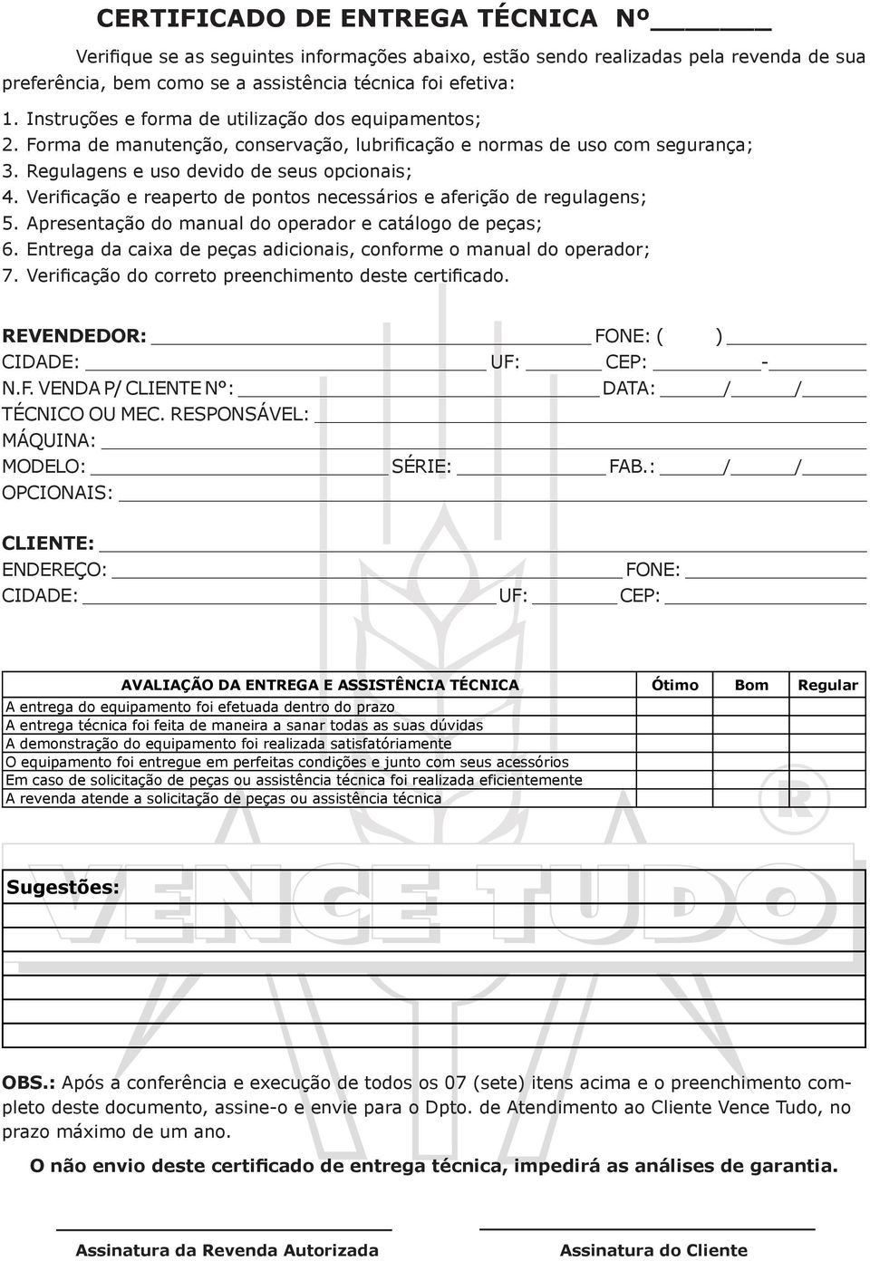 Verificação e reaperto de pontos necessários e aferição de regulagens; 5. Apresentação do manual do operador e catálogo de peças; 6.