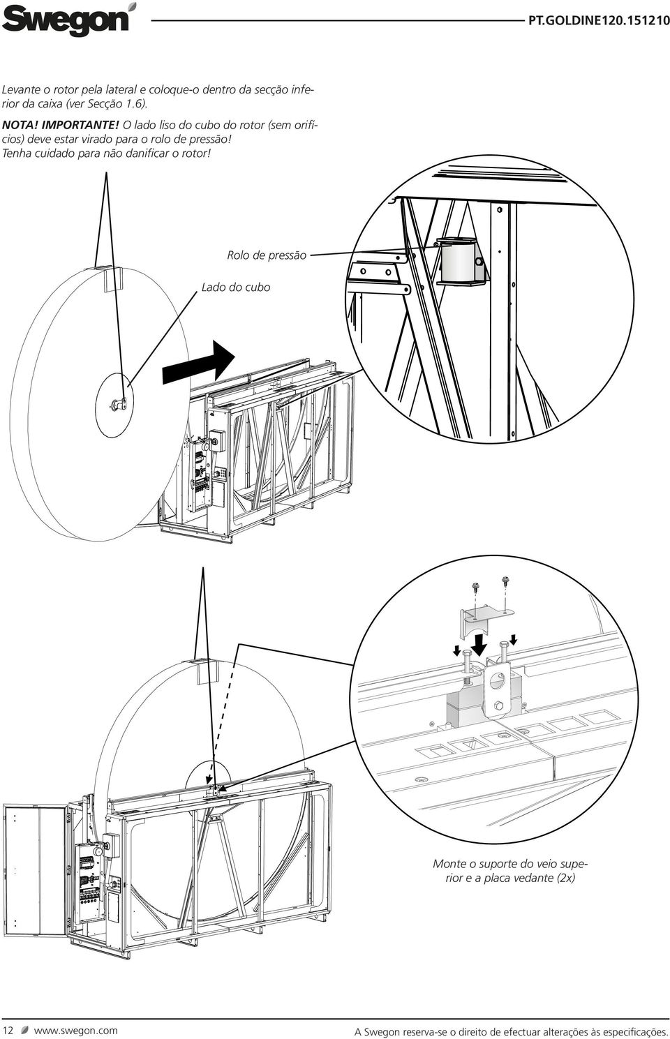 Tenha cuidado para não danificar o rotor!