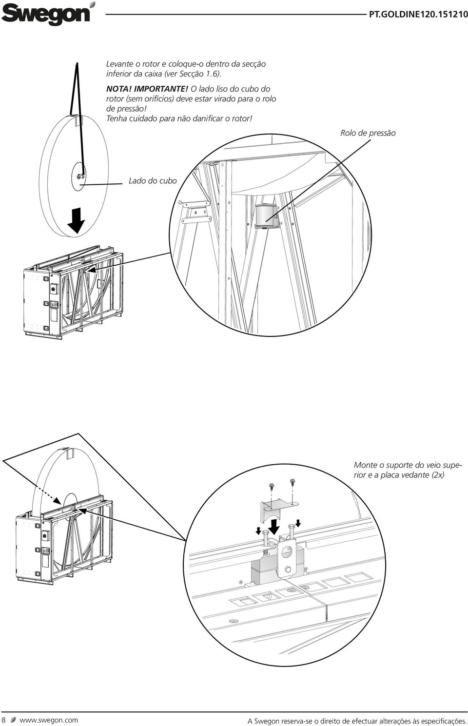 Tenha cuidado para não danificar o rotor!