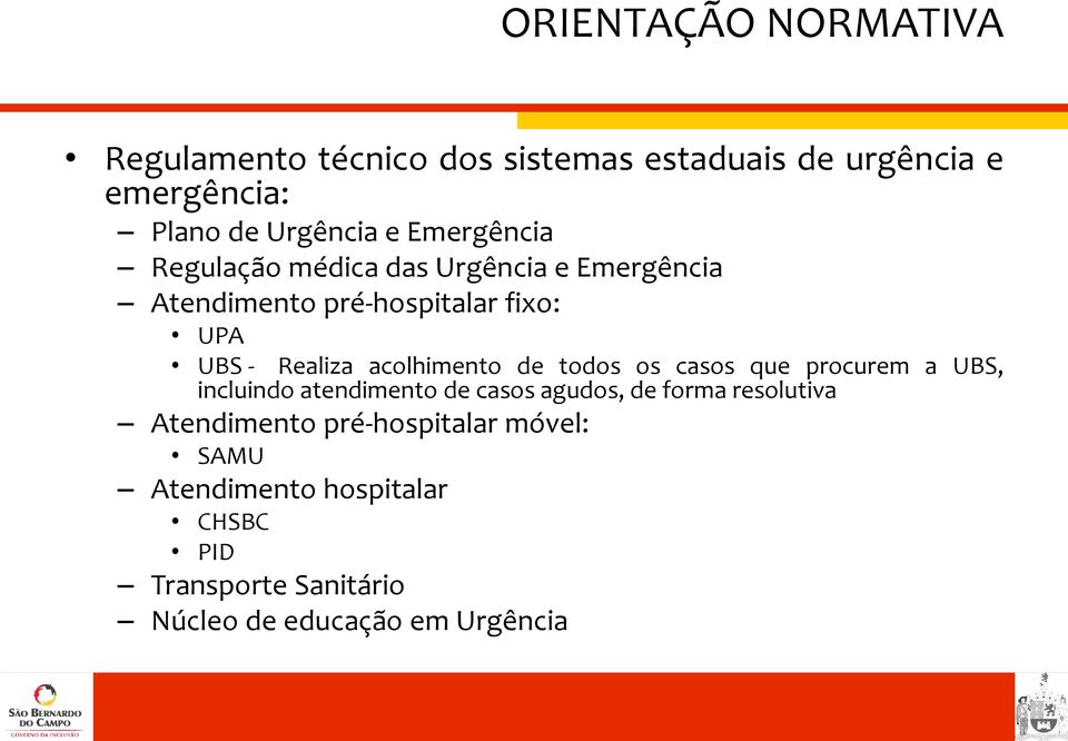 acolhimento de todos os casos que procurem a UBS, incluindo atendimento de casos agudos, de forma resolutiva