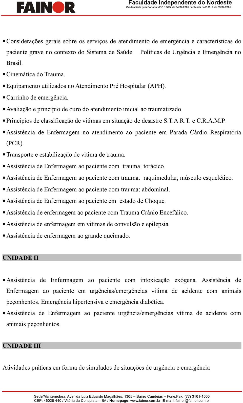 Princípios de classificação de vitimas em situação de desastre S.T.A.R.T. e C.R.A.M.P. Assistência de Enfermagem no atendimento ao paciente em Parada Cárdio Respiratória (PCR).