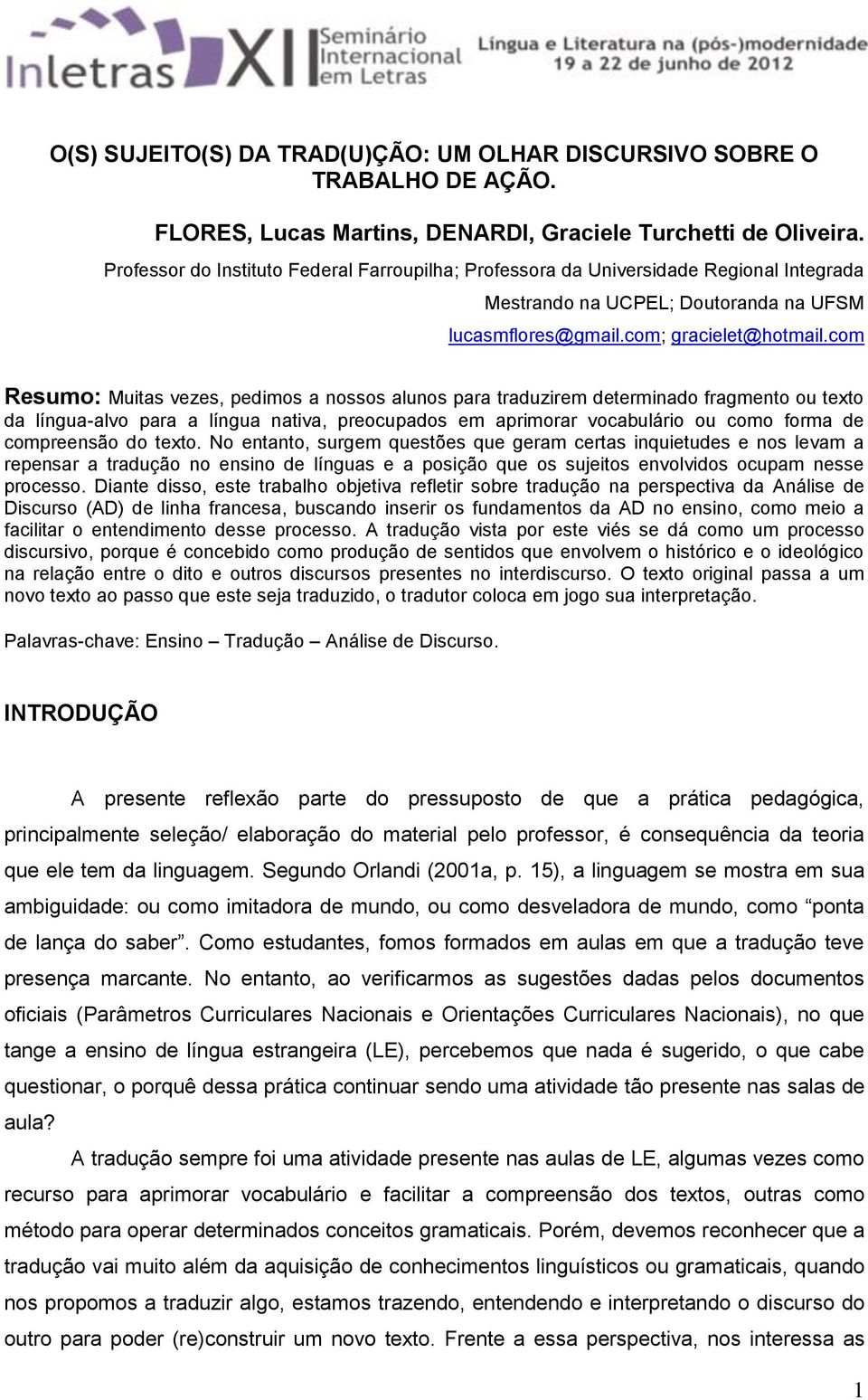 com Resumo: Muitas vezes, pedimos a nossos alunos para traduzirem determinado fragmento ou texto da língua-alvo para a língua nativa, preocupados em aprimorar vocabulário ou como forma de compreensão