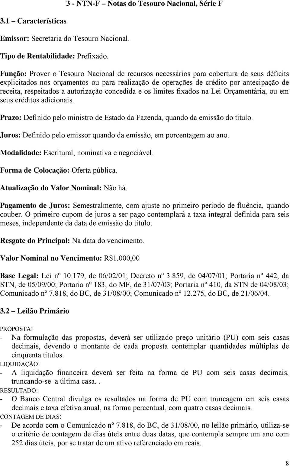 crédito por antecipação de receita, respeitados a autorização concedida e os limites fixados na Lei Orçamentária, ou em seus créditos adicionais.