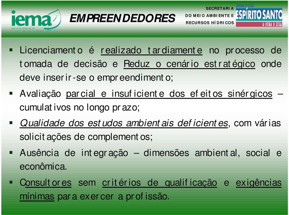 longo prazo; Qualidade dos estudos ambientais deficientes, com várias solicitações de complementos; Ausência de integração