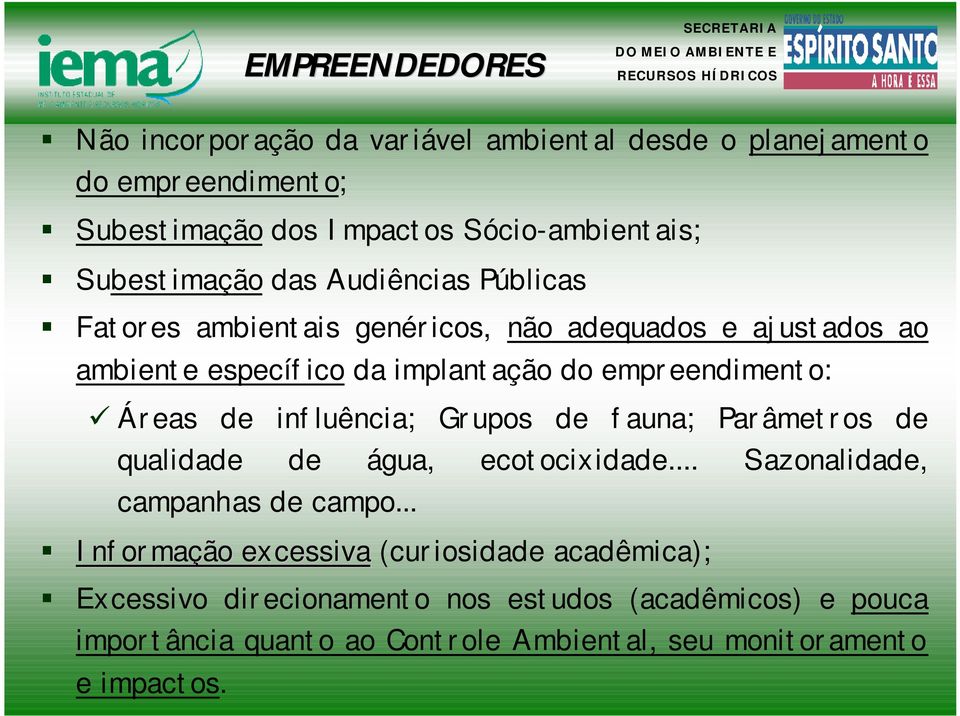 Áreas de influência; Grupos de fauna; Parâmetros de qualidade de água, ecotocixidade... Sazonalidade, campanhas de campo.