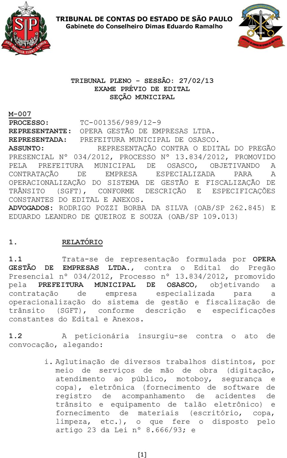 834/2012, PROMOVIDO PELA PREFEITURA MUNICIPAL DE OSASCO, OBJETIVANDO A CONTRATAÇÃO DE EMPRESA ESPECIALIZADA PARA A OPERACIONALIZAÇÃO DO SISTEMA DE GESTÃO E FISCALIZAÇÃO DE TRÂNSITO (SGFT), CONFORME