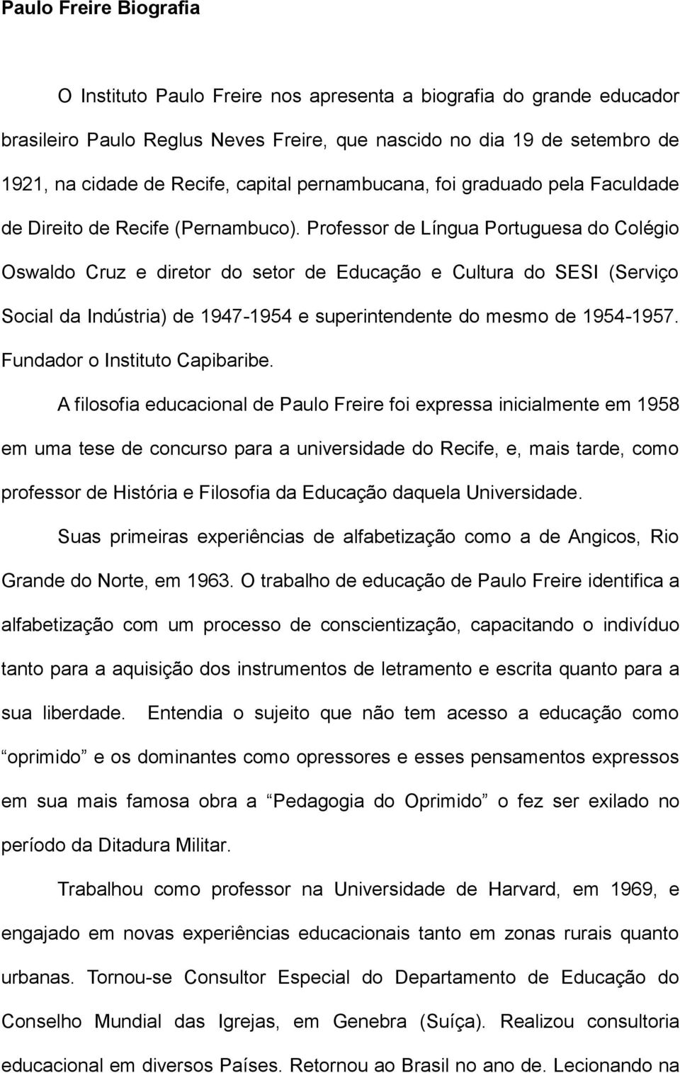 Professor de Língua Portuguesa do Colégio Oswaldo Cruz e diretor do setor de Educação e Cultura do SESI (Serviço Social da Indústria) de 1947-1954 e superintendente do mesmo de 1954-1957.