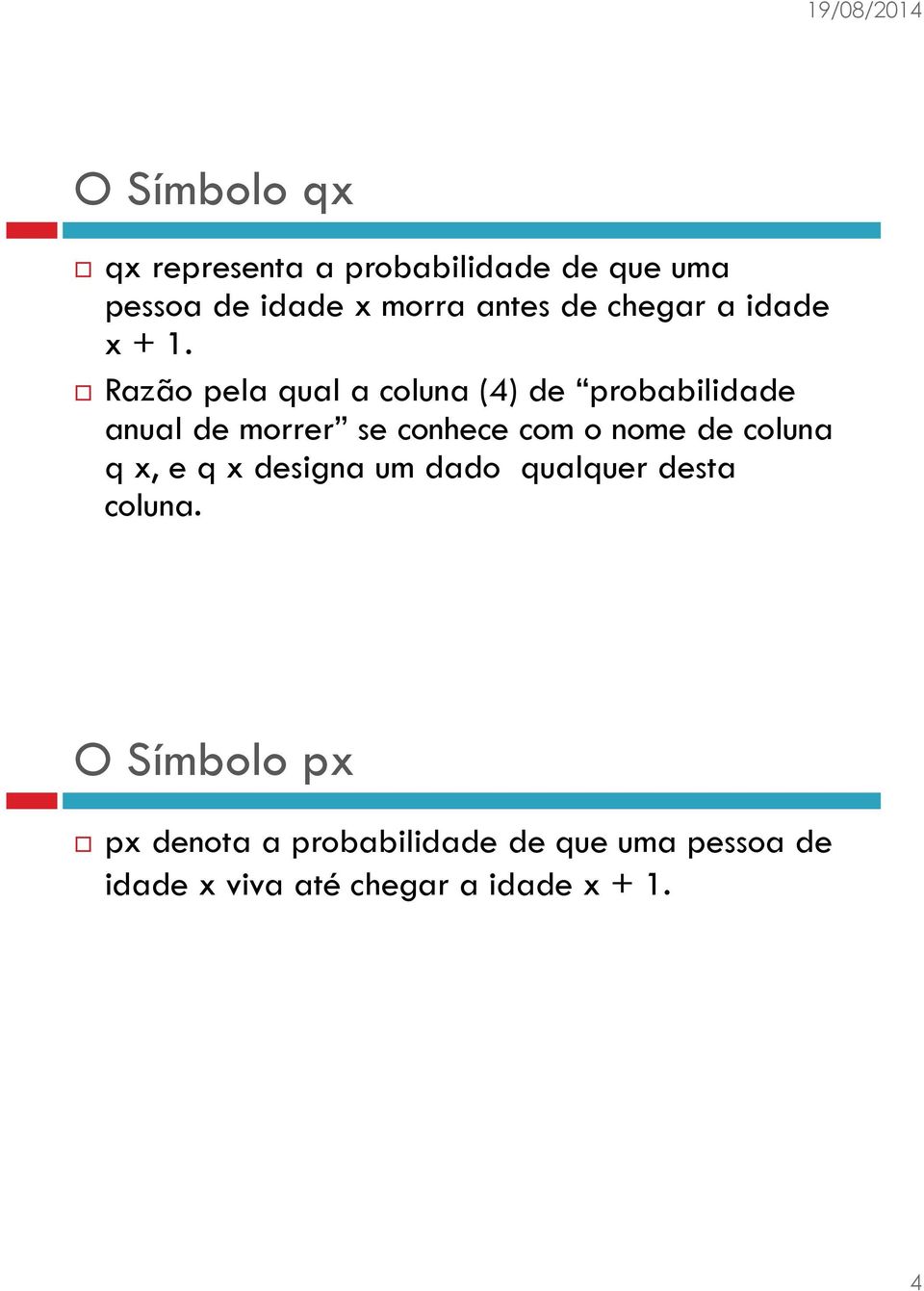 Razão pela qual a coluna (4) de probabilidade anual de morrer se conhece com o nome de