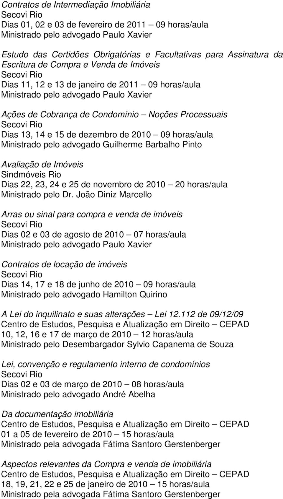 Pinto Avaliação de Imóveis Sindmóveis Rio Dias 22, 23, 24 e 25 de novembro de 2010 20 horas/aula Ministrado pelo Dr.