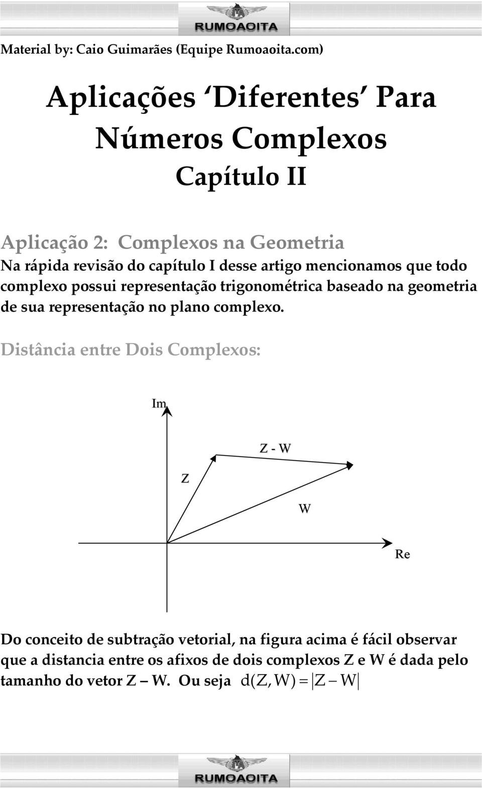 artigo mencionamos que todo complexo possui representação trigonométrica baseado na geometria de sua representação no plano complexo.