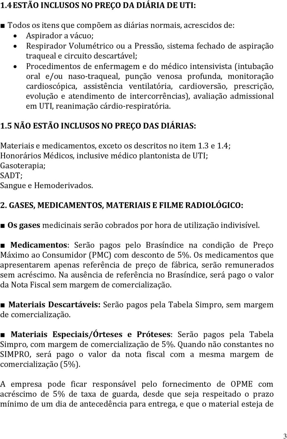 cardioversão, prescrição, evolução e atendimento de intercorrências), avaliação admissional em UTI, reanimação cárdio respiratória. 1.