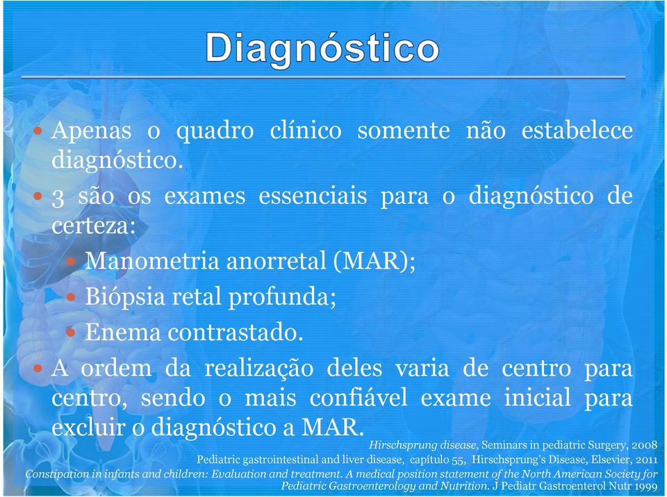 A ordem da realização deles varia de centro para centro, sendo o mais confiável exame inicial para excluir o diagnóstico a MAR.