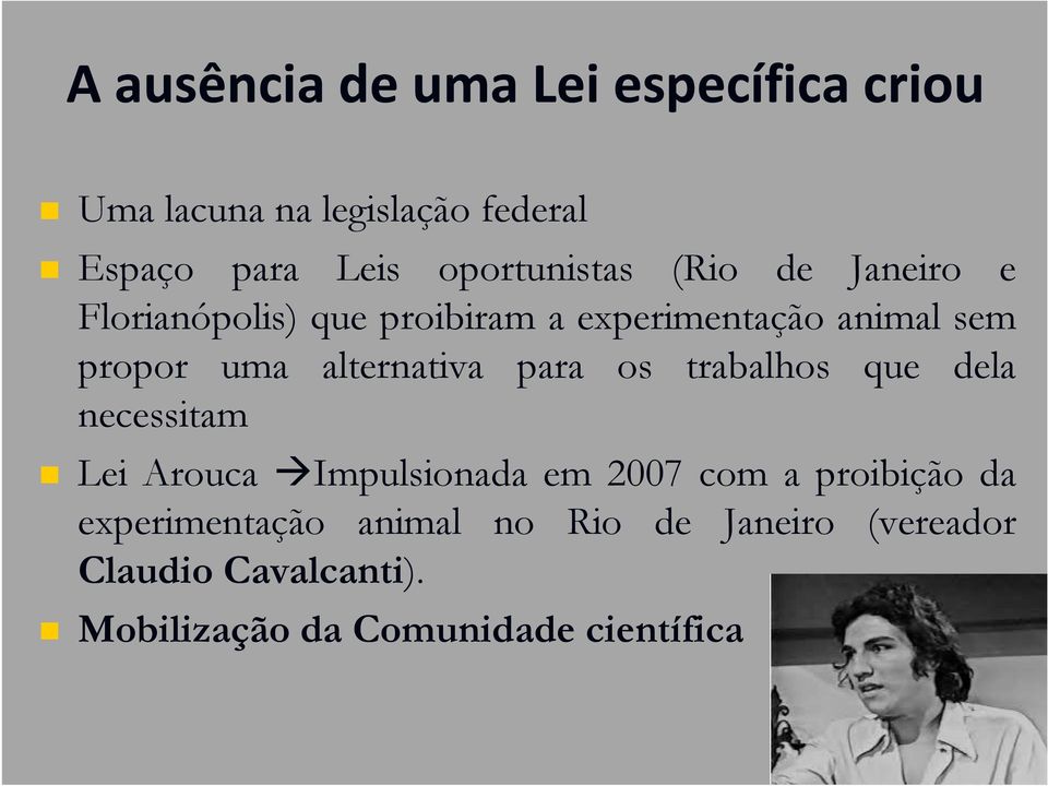 alternativa para os trabalhos que dela necessitam Lei Arouca Impulsionada em 2007 com a proibição