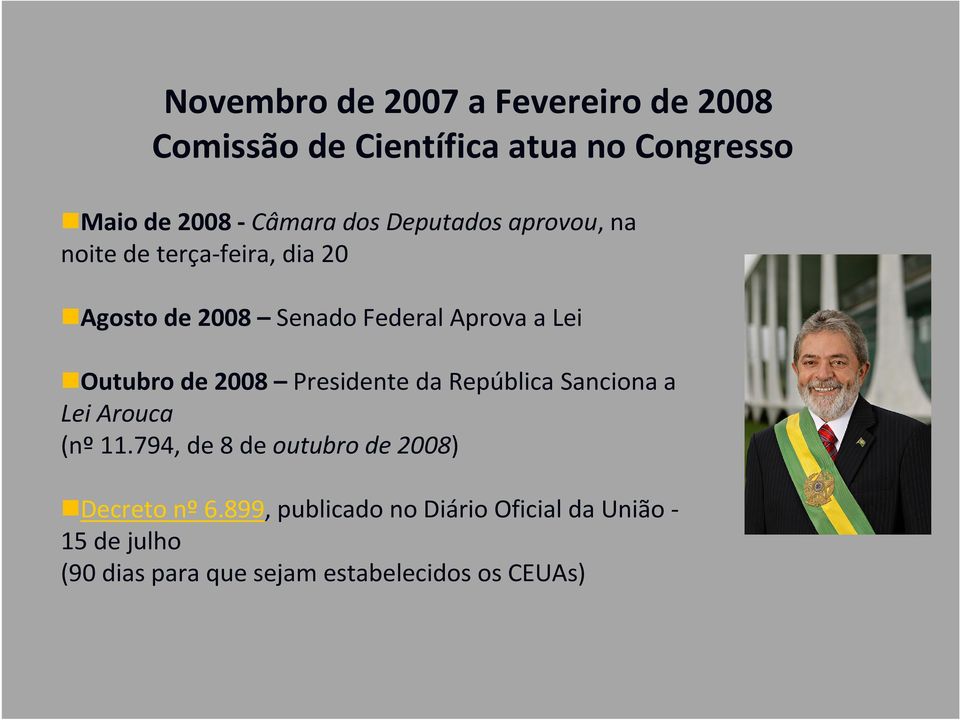 de 2008 Presidente da República Sanciona a Lei Arouca (nº11.794, de 8 de outubro de 2008) Decreto nº 6.