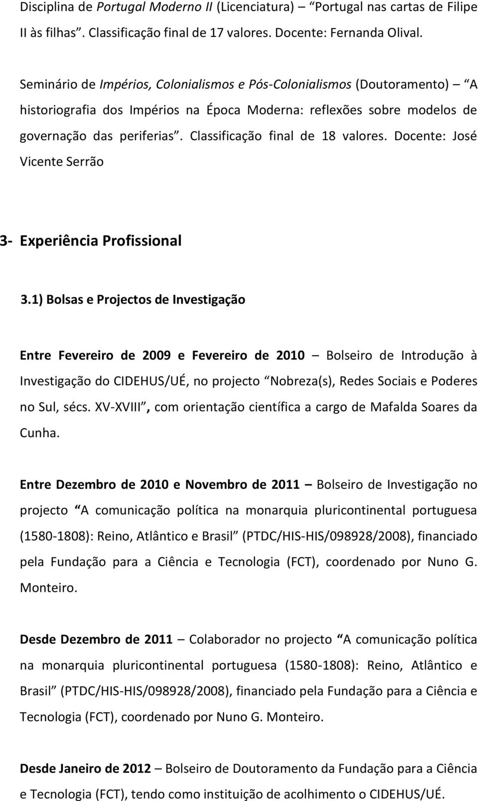 Classificação final de 18 valores. Docente: José Vicente Serrão 3- Experiência Profissional 3.