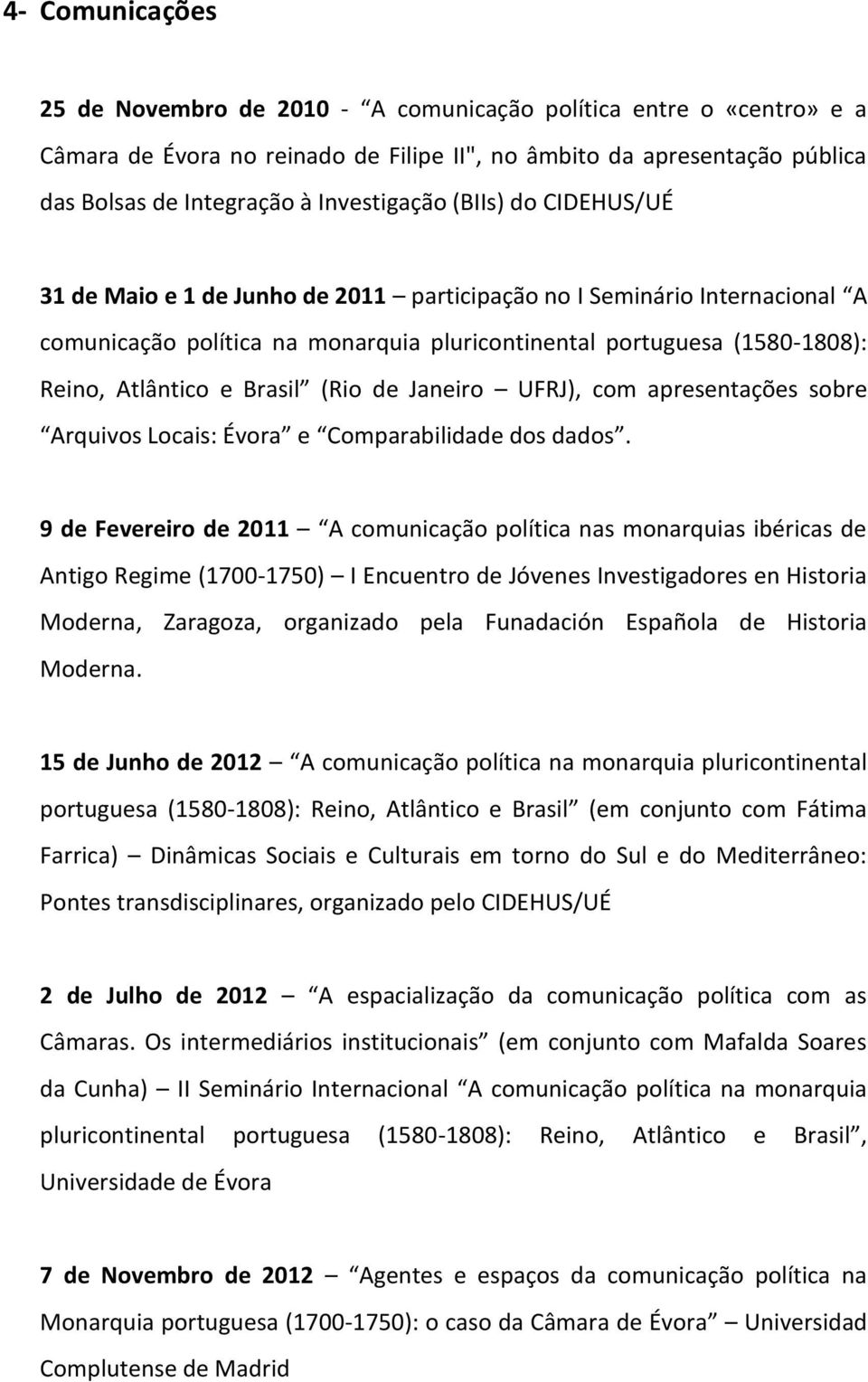 Atlântico e Brasil (Rio de Janeiro UFRJ), com apresentações sobre Arquivos Locais: Évora e Comparabilidade dos dados.