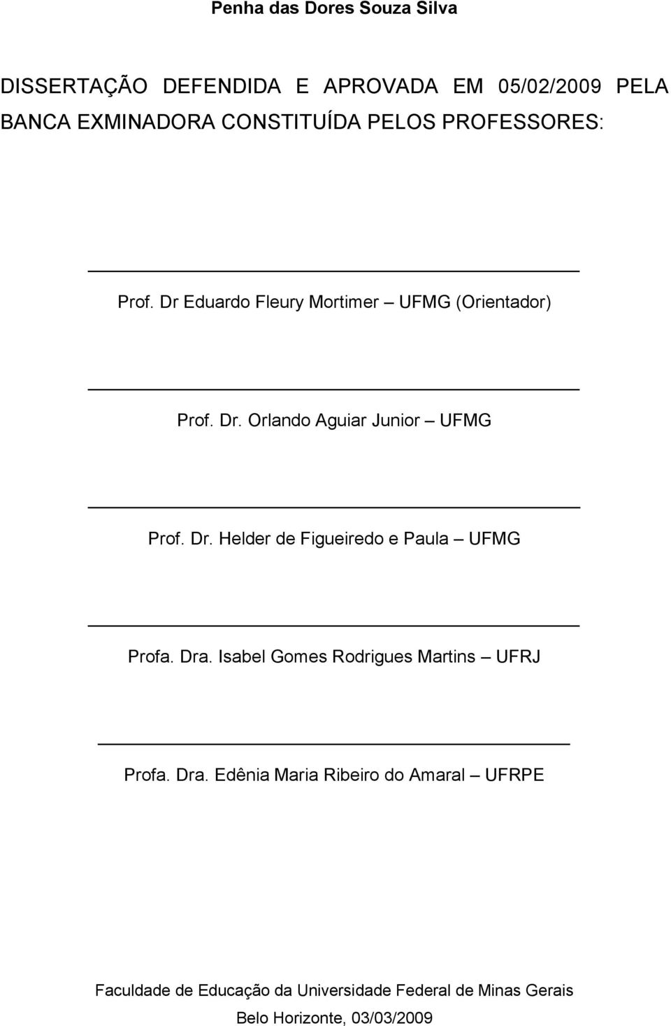 Dr. Helder de Figueiredo e Paula UFMG Profa. Dra.