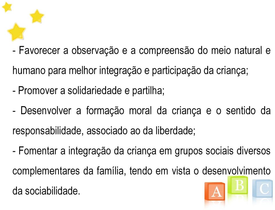 criança e o sentido da responsabilidade, associado ao da liberdade; - Fomentar a integração da