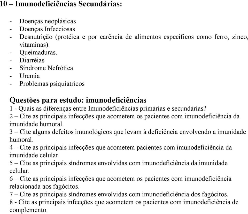 2 Cite as principais infecções que acometem os pacientes com imunodeficiência da imunidade humoral. 3 Cite alguns defeitos imunológicos que levam à deficiência envolvendo a imunidade humoral.