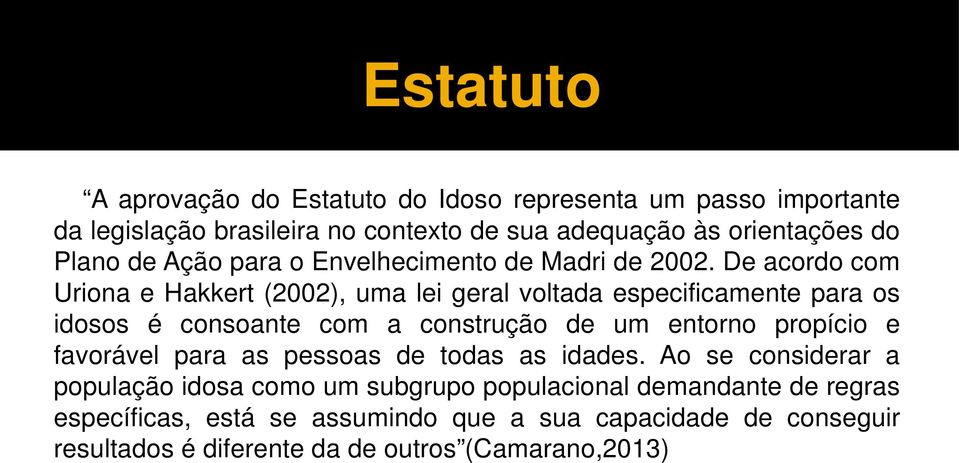 De acordo com Uriona e Hakkert (2002), uma lei geral voltada especificamente para os idosos é consoante com a construção de um entorno propício e