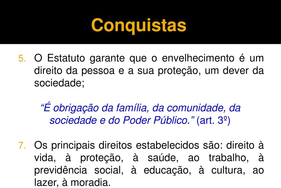 da sociedade; É obrigação da família, da comunidade, da sociedade e do Poder Público.