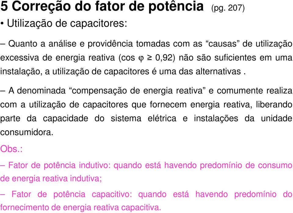 instalação, a utilização de capacitores é uma das alternativas.