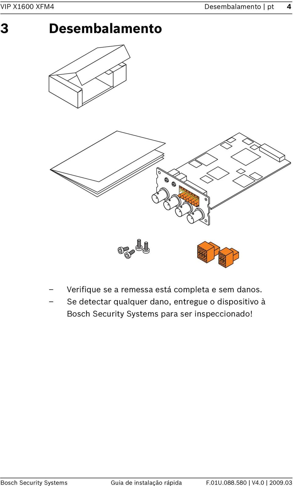 Se detectar qualquer dano, entregue o dispositivo à Bosch Security