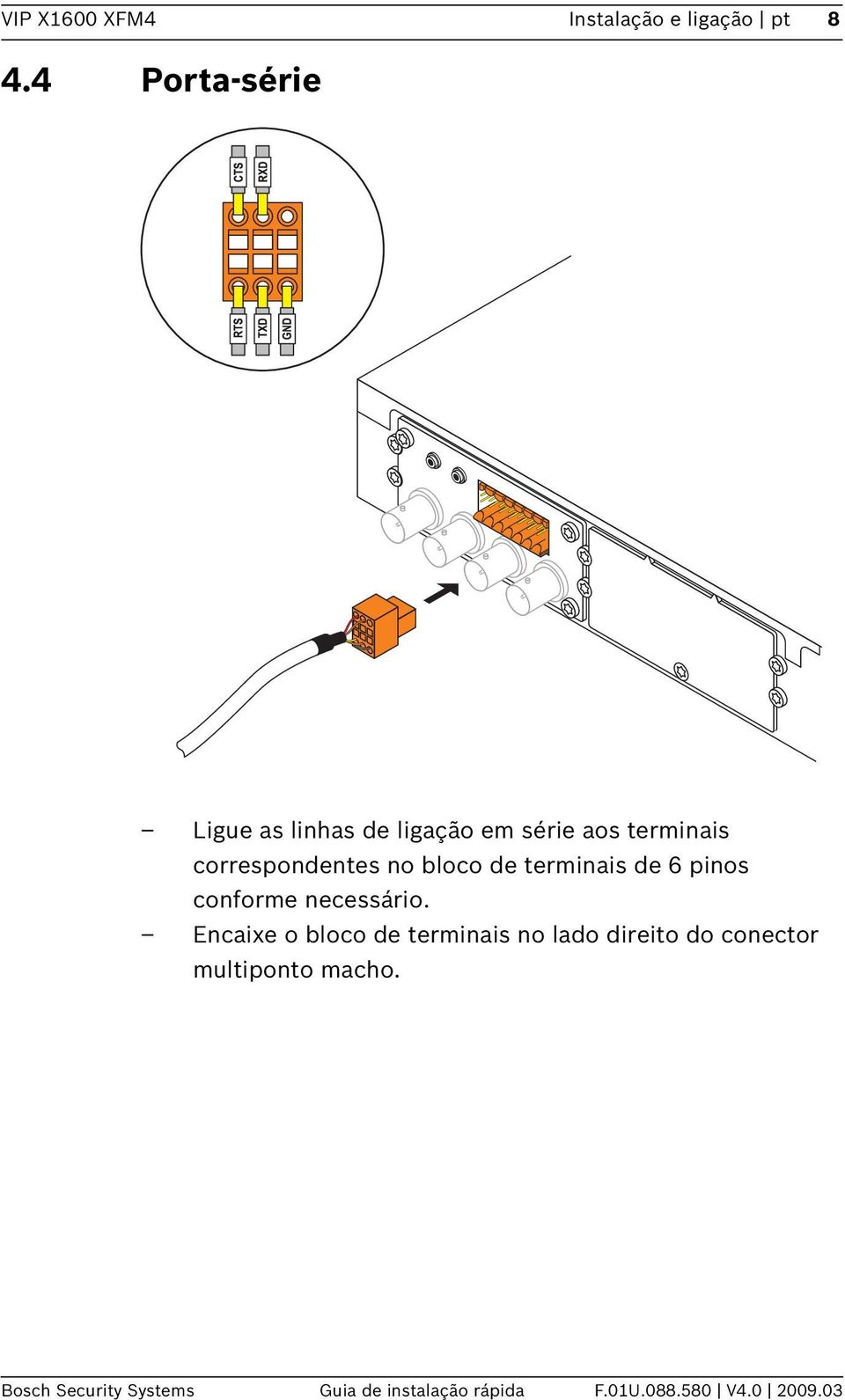 no bloco de terminais de 6 pinos conforme necessário.