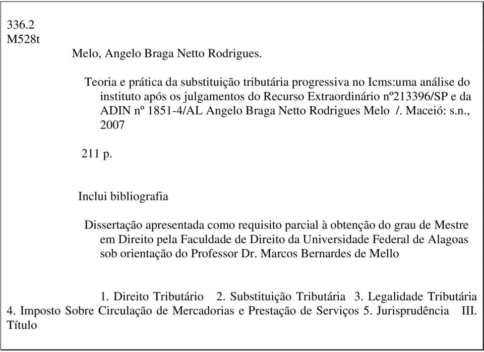 Angelo Braga Netto Rodrigues Melo /. Maceió: s.n., 2007 211 p.