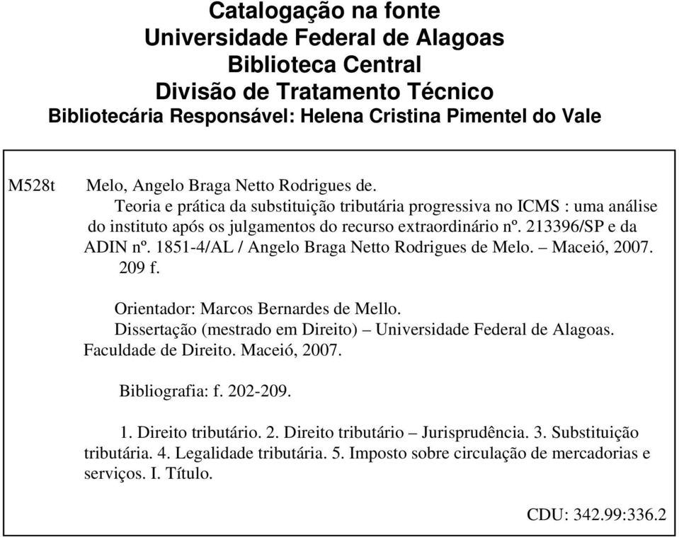 1851-4/AL / Angelo Braga Netto Rodrigues de Melo. Maceió, 2007. 209 f. Orientador: Marcos Bernardes de Mello. Dissertação (mestrado em Direito) Universidade Federal de Alagoas. Faculdade de Direito.