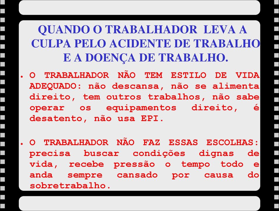 trabalhos, não sabe operar os equipamentos direito, é desatento, não usa EPI.