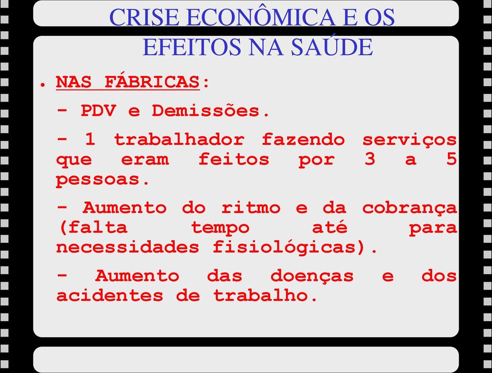 - 1 trabalhador fazendo serviços que eram feitos por 3 a 5 pessoas.