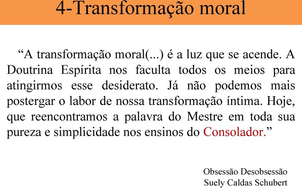 Já não podemos mais postergar o labor de nossa transformação íntima.