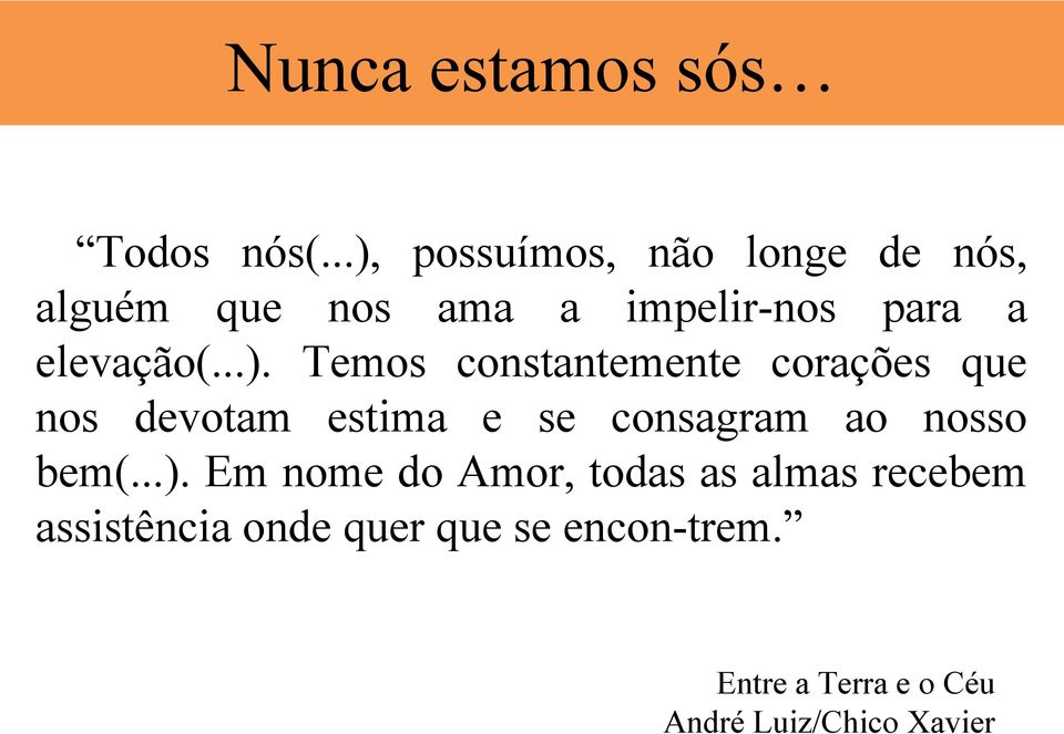 ..). Temos constantemente corações que nos devotam estima e se consagram ao nosso