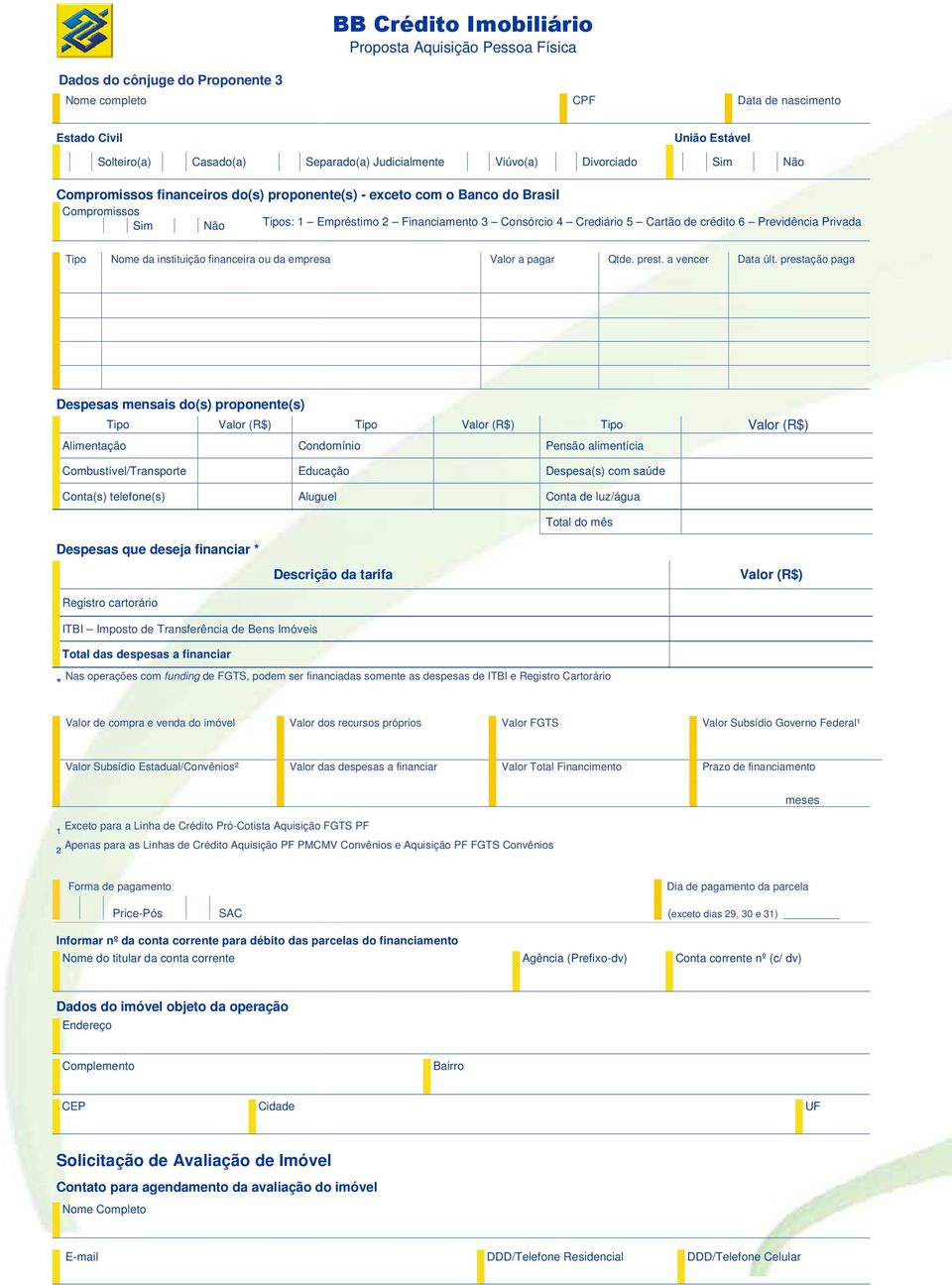 prestação paga Despesas mensais do(s) proponente(s) Tipo Tipo Tipo Alimentação Condomínio Pensão alimentícia Combustível/Transporte Conta(s) telefone(s) Despesas que deseja financiar * Educação